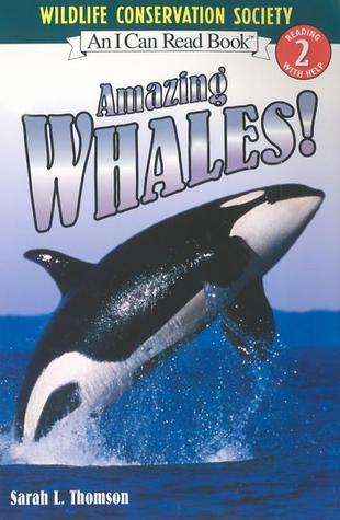 Book cover of Amazing Whales! by Sarah L. Thomson, Wildlife Conservation Society (Photographer)