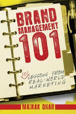 Book cover of Brand Management 101: 101 Lessons From Real-World Marketing by Mainak Dhar