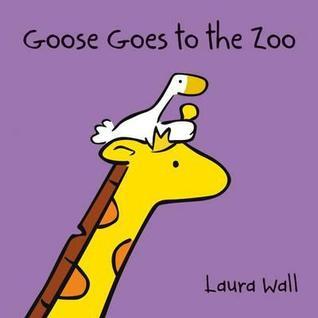 Book cover of Goose At The Zoo by Laura Wall