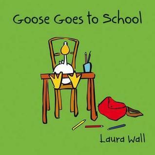 Book cover of Goose Goes to School, Book and CD by Laura Wall