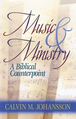 Book cover of Music & Ministry: A Biblical Counterpoint by Calvin M. Johansson