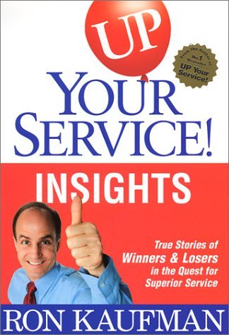 Book cover of Up! Your Service New Insights: True Stories of Winners and Losers in the Quest for Superior Service by Ron Kaufman