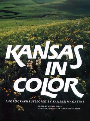 Book cover of Kansas In Color: Photographs Selected By Kansas! Magazine by Andrea  Glenn (Ed.), Zula Bennington Greene (Introduction)