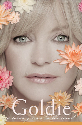 Book cover of A Lotus Grows in the Mud by Goldie Hawn
