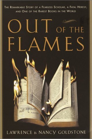Book cover of Out Of The Flames: The Remarkable Story Of A Fearless Scholar, A Fatal Heresy, And One Of The Rarest Books In The World by Lawrence Goldstone, Nancy Goldstone