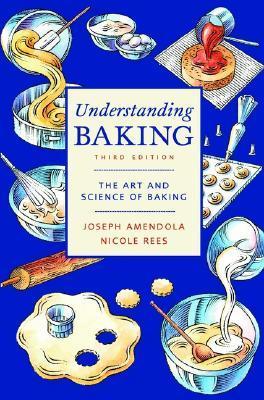 Book cover of Understanding Baking: The Art And Science Of Baking by Joseph Amendola, Nicole Rees, Donald E. Lundberg