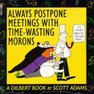 Book cover of Always Postpone Meetings With Time-Wasting Morons by Scott Adams