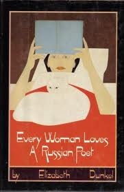 Book cover of Every Woman Loves a Russian Poet by Elizabeth Dunkel