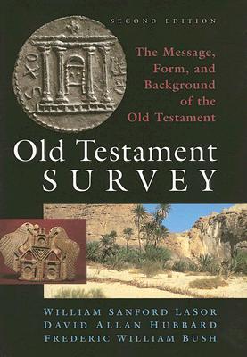 Book cover of Old Testament Survey: The Message, Form, and Background of the Old Testament by William Sanford Lasor, Frederic William Bush