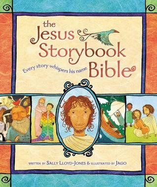 Book cover of The Jesus Storybook Bible: Every Story Whispers His Name by Sally Lloyd-Jones, Jago (Illus.)