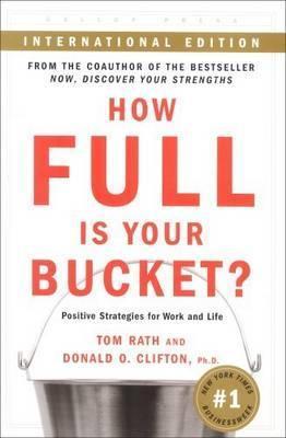 Book cover of How Full Is Your Bucket?: Positive Strategies For Work And Life by Tom Rath, Donald O. Clifton