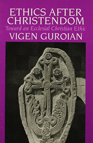 Book cover of Ethics After Christendom: Toward An Ecclesial Christian Ethic by Vigen Guroian