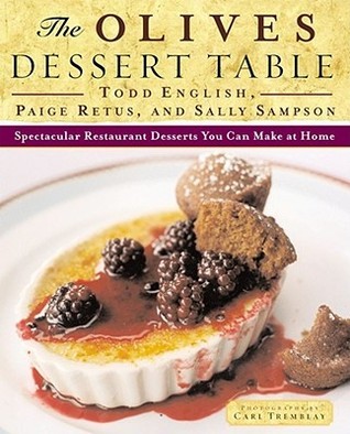 Book cover of The Olives Dessert Table: Spectacular Restaurant Desserts You Can Make at Home by Todd English, Paige Retus, Sally Sampson