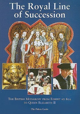 Book cover of The Royal Line of Succession: The British Monarchy From Egbert AD 802 To Queen Elizabeth II by Dulcie M. Ashdown