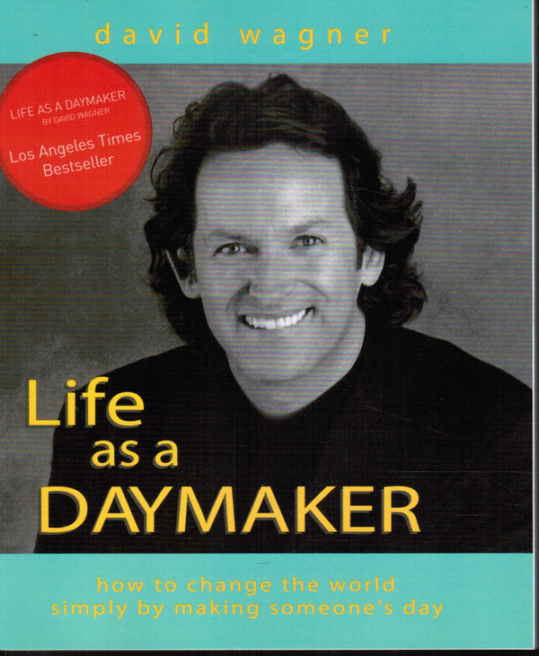 Book cover of Life As A Daymaker: How To Change The World By Simply Making Someone's Day by David  Wagner