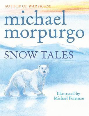 Book cover of Snow Tales by Michael Morpurgo, Michael Foreman (Illus.)