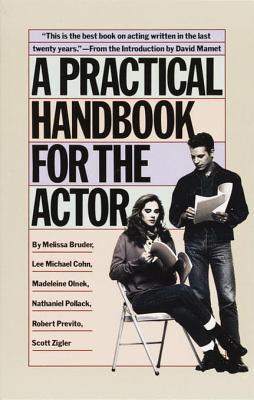 Book cover of A Practical Handbook For The Actor by Melissa Bruder, Lee Michael Cohn, Madeleine Olnek, Nathaniel Pollack, Robert Previtio, Scott Zigler, David Mamet (Introduction)