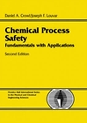 Book cover of Chemical Process Safety: Fundamentals With Applications by Daniel A. Crowl, Joseph F. Louvar