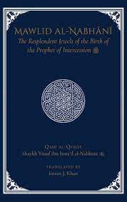 Book cover of Mawlid Al-Nabhani: The Resplendent Jewels Of The Birth Of The Prophet Of Intercession, Peace Be Upon Him by Shaykh Yusuf ibn Ismail al-Nabhani, Imran J. Khan (Trans.)