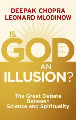 Book cover of Is God An Illusion?: The Great Debate Between Science And Spirituality by Deepak Chopra, Leonard Mlodinow
