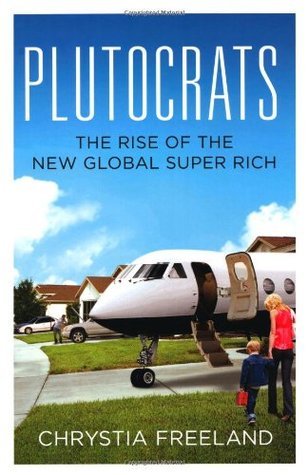 Book cover of Plutocrats: The Rise Of The New Global Super-Rich by Chrystia Freeland