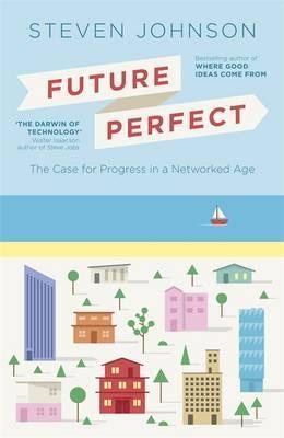 Book cover of Future Perfect: The Case For Progress In A Networked Age by Steven Johnson