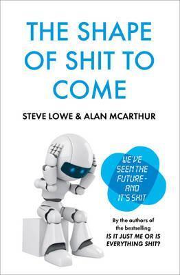 Book cover of The Shape of Shit to Come by Steve Lowe, Alan McArthur