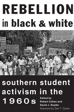 Book cover of Rebellion In Black And White: Southern Student Activism In The 1960s by Robert    Cohen (Ed.)