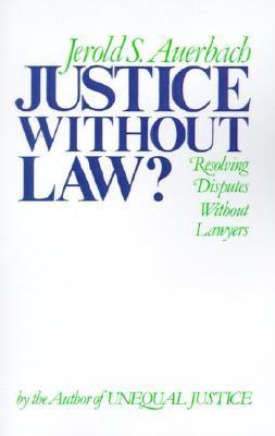 Book cover of Justice Without Law? by Jerold S. Auerbach