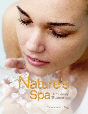 Book cover of Nature's Spa: DIY Beauty Treatments by Coreenna Ong
