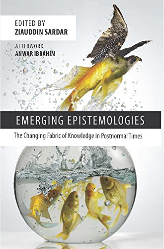 Book cover of Emerging Epistemologies: The Changing Fabric of Knowledge in Postnormal Times by Ziauddin Sardar
