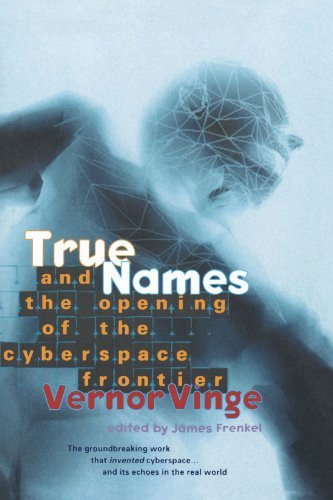 Book cover of True Names: And The Opening Of The Cyberspace Frontier by Vernor Vinge