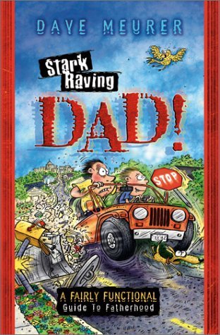 Book cover of Stark Raving Dad!: A Fairly Functional Guide To Fatherhood by Dave Meurer