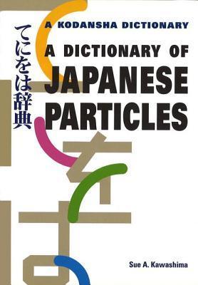 Book cover of A Dictionary of Japanese Particles (A Kodansha Dictionary) by Sue A. Kawashima