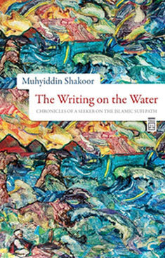 Book cover of The Writing On The Water: Chronicles Of A Seeker On The Islamic Sufi Path by Muhyiddin Shakoor