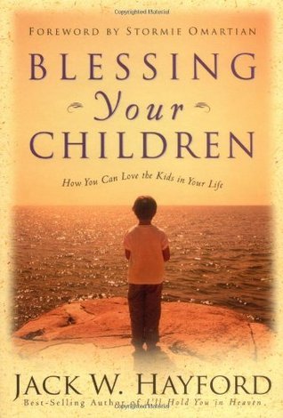Book cover of Blessing Your Children: How You Can Love the Kids in Your Life by Jack W. Hayford