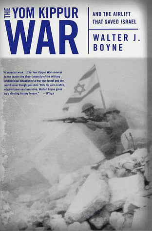Book cover of The Yom Kippur War: And the Airlift Strike That Saved Israel by Walter J. Boyne