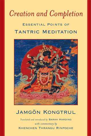 Book cover of Creation And Completion: Essential Points Of Tantric Meditation by Jamgon Kongtrul Lodro Taye, Sarah Harding, Khenchen Thrangu (Commentary)