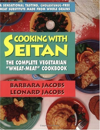 Book cover of Cooking With Seitan: The Complete Vegetarian Wheat-Meat Cookbook by Barbara P. Jacobs