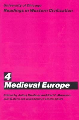 Book cover of University Of Chicago Readings In Western Civilization, Volume 4: Medieval Europe by Julius Kirshner (Ed.), Karl Frederick Morrison (Ed.), John W. Boyer (Ed.)