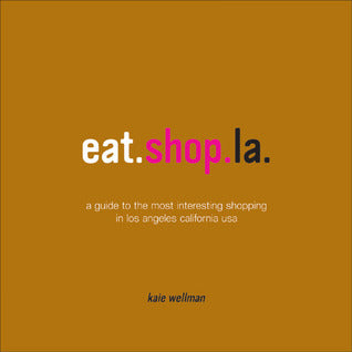 Book cover of Eat.Shop La by Kaie Wellman