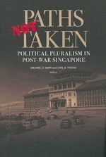 Book cover of Paths Not Taken: Political Pluralism in Post-War Singapore by Michael D. Barr (Ed.), Carl A. Trocki (Ed.), E. Kay Gillis (Contrib.), Yao Souchou (Contrib.), Huang Jianli (Contrib.), Michael Fernandez (Contrib.), Loh Kah Seng (Contrib.), Lenore Lyons (Contrib.), Cherian George (Contrib.), Chua Ai Lin (Contrib.), Sunil Amrith (Contrib.), C.C. Chin (Contrib.), Sikko Visscher (Contrib.), Lily Zubaidah Rahim (Contrib.), Timothy P. Barnard (Contrib.), Jan van der Putten (Contrib.)