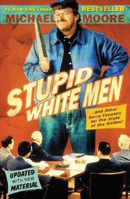Book cover of Stupid White Men & Other Sorry Excuses for the State of the Nation by Michael Moore
