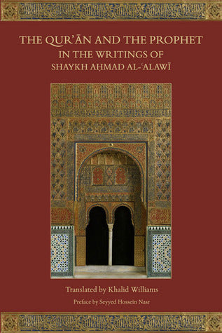 Book cover of The Qur'an And The Prophet In The Writings Of Shaykh Ahmad Al-Alawi by Shaykh Ahmad Al-Alawi, Khalid Williams (Trans.)