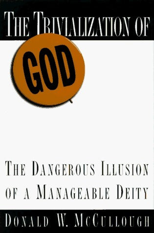 Book cover of The Trivialization Of God: The Dangerous Illusion Of A Manageable Deity by Donald W. McCullough