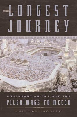 Book cover of The Longest Journey: Southeast Asians and the Pilgrimage to Mecca by Eric Tagliacozzo