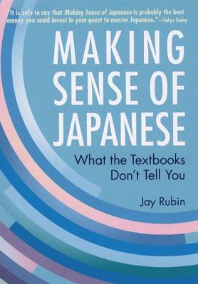 Book cover of Making Sense Of Japanese: What The Textbooks Don't Tell You by Jay Rubin
