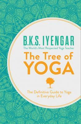 Book cover of The Tree of Yoga: The Definitive Guide to Yoga in Everyday Life by B.K.S. Iyengar