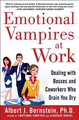 Book cover of Emotional Vampires At Work: Dealing With Bosses And Coworkers Who Drain You Dry by Albert J. Bernstein
