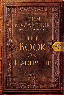 Book cover of The Book On Leadership by John F. MacArthur Jr.